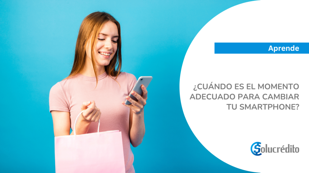 ¿Cuándo es el momento adecuado para cambiar tu smartphone?